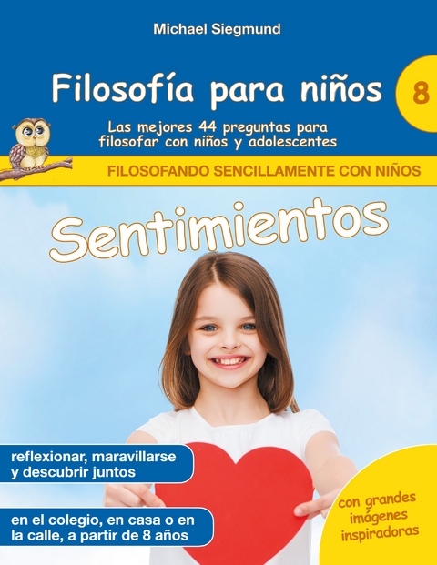 Filosof&iacute;a para ni&ntilde;os: Sentimientos. Las mejores 44 preguntas para filosofar con ni&ntilde;os y adolescentes - Michael Siegmund