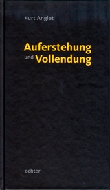 Auferstehung und Vollendung - Kurt Anglet