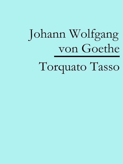 Torquato Tasso - Johann Wolfgang Von Goethe