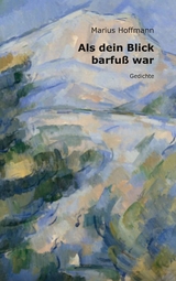 Als dein Blick barfu&szlig; war - Marius Hoffmann