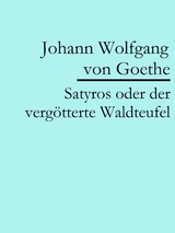 Satyros oder der verg&ouml;tterte Waldteufel - Johann Wolfgang Von Goethe
