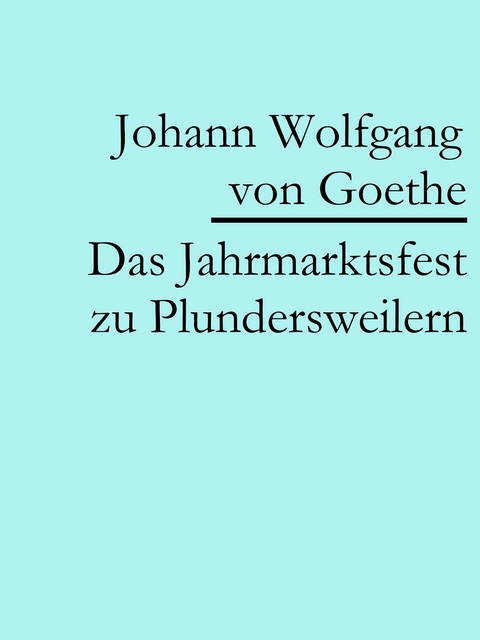 Das Jahrmarktsfest zu Plundersweilern - Johann Wolfgang Von Goethe
