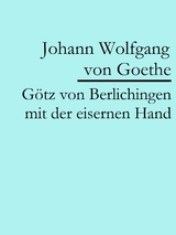 G&ouml;tz von Berlichingen mit der eisernen Hand - Johann Wolfgang Von Goethe