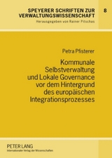 Kommunale Selbstverwaltung und Lokale Governance vor dem Hintergrund des europaeischen Integrationsprozesses - Petra Pfisterer