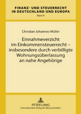 Einnahmeverzicht im Einkommensteuerrecht &ndash; insbesondere durch verbilligte Wohnungs&uuml;berlassung an nahe Angeh&ouml;rige - Christian Johannes M&uuml;ller