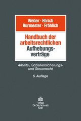 Handbuch der arbeitsrechtlichen Aufhebungsvertr&auml;ge - Ulrich Webert, Christian Ehrich, Antje Burmester, Oliver Fr&ouml;hlich