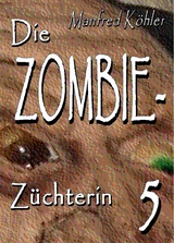 Die Zombie-Z&uuml;chterin -  Manfred K&ouml;hler
