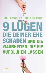 9 L&uuml;gen, die deiner Ehe schaden - Greg Smalley, Robert Paul