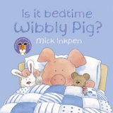 Wibbly Pig: Is It Bedtime Wibbly Pig? - Inkpen, Mick