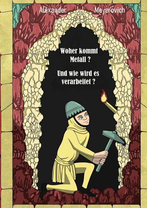 Woher kommt Metall? Und wie wird es verarbeitet? - Alexander Meyerovich