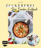 Zuckerfrei &ndash; Das Familien-Kochbuch - Felicitas Riederle, Alexandra Stech