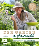Der Garten im Klimawandel &ndash;Besser g&auml;rtnern mit Permakultur - Annette Holl&auml;nder