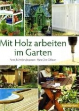 Mit Holz arbeiten im Garten - Anna und Anders Jeppsson, Hans-Ove Ohlsson