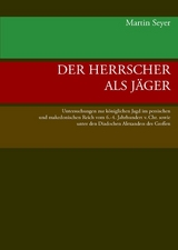 Der Herrscher als J&auml;ger - Martin Seyer