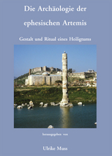 Die Arch&auml;ologie der ephesischen Artemis. Gestalt und Ritual eines Heiligtums - 