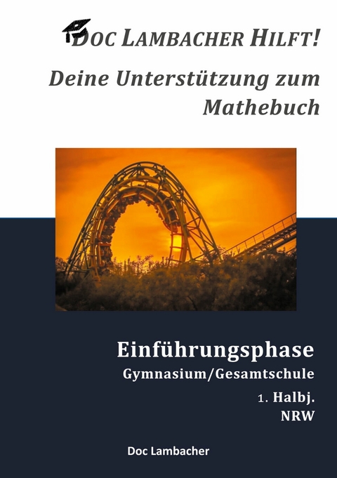 Doc Lambacher hilft! Deine Unterst&uuml;tzung zum Mathebuch - Gymnasium/Gesamtschule Einf&uuml;hrungsphase (NRW) -  Doc Lambacher