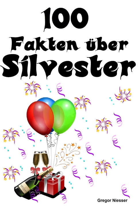 100 Fakten &uuml;ber Silvester - Gregor Niesser