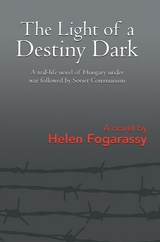 The Light of a Destiny Dark - Helen Fogarassy
