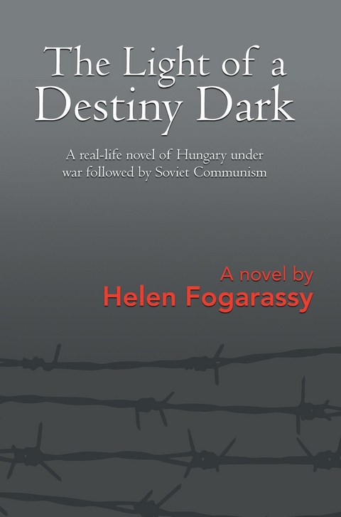 The Light of a Destiny Dark - Helen Fogarassy