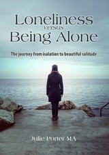 Loneliness versus Being Alone - Julie Porter