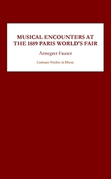 Musical Encounters at the 1889 Paris World's Fair -  Annegret Fauser