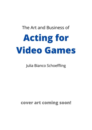 Art and Business of Acting for Video Games - Julia Bianco Schoeffling