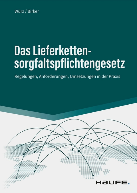 Das Lieferkettensorgfaltspflichtengesetz - Karl W&uuml;rz, Ann-Kathrin Birker