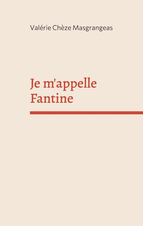 Je m'appelle Fantine - Val&eacute;rie Ch&egrave;ze Masgrangeas