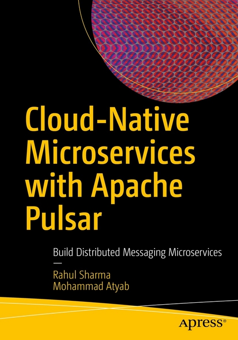 Cloud-Native Microservices with Apache Pulsar - Rahul Sharma, Mohammad Atyab
