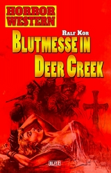 Horror Western 01: Blutmesse in Deer Creek - Ralf Kor