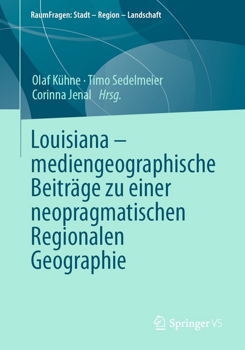Louisiana &ndash; mediengeographische Beitr&auml;ge zu einer neopragmatischen Regionalen Geographie - 