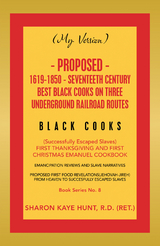 (My Version) Proposed- 1619-1850 - Seventeeth Century Best Black Cooks on Three Underground Railroad Routes - Sharon Kaye Hunt R.D.