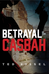 Betrayal in the Casbah - Ted Kissel