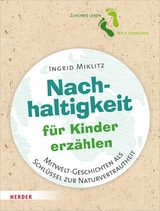 Nachhaltigkeit f&uuml;r Kinder erz&auml;hlen -  Ingrid Miklitz
