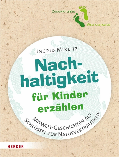 Nachhaltigkeit f&uuml;r Kinder erz&auml;hlen -  Ingrid Miklitz