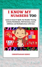 I Know My Numbers Too - Numbers, Spelling, Number Tracing, Additions Table, Multiplications Table & Monetary System-Currency Homeschooling Workbook - Christianah Njoku