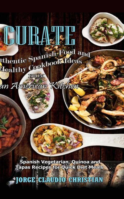 Curate Authentic Spanish Food and Healthy Cookbook Ideas from an American Kitchen - Jorge Claudio Christian
