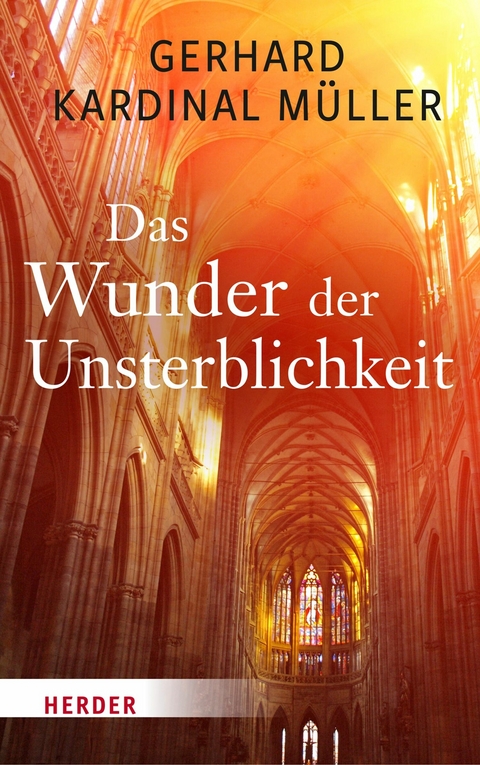 Das Wunder der Unsterblichkeit -  Gerhard Kardinal M&uuml;ller