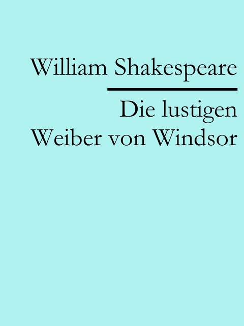 Die lustigen Weiber von Windsor - William Shakespeare