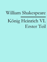 K&ouml;nig Heinrich VI. Erster Teil - William Shakespeare