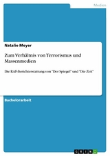 Zum Verh&auml;ltnis von Terrorismus und Massenmedien - Natalie Meyer