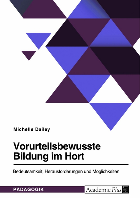 Vorurteilsbewusste Bildung im Hort. Bedeutsamkeit, Herausforderungen und Möglichkeiten -  Michelle Dailey