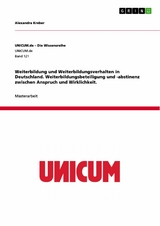 Weiterbildung und Weiterbildungsverhalten in Deutschland. Weiterbildungsbeteiligung und -abstinenz zwischen Anspruch und Wirklichkeit. - Alexandra Kreber