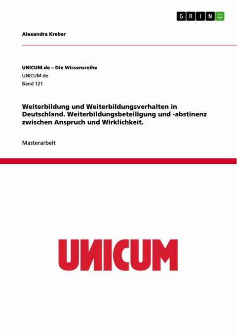 Weiterbildung und Weiterbildungsverhalten in Deutschland. Weiterbildungsbeteiligung und -abstinenz zwischen Anspruch und Wirklichkeit. - Alexandra Kreber