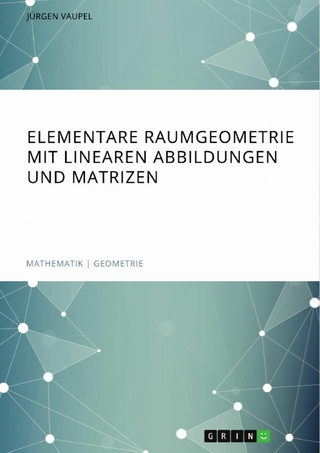 Elementare Raumgeometrie mit linearen Abbildungen und Matrizen