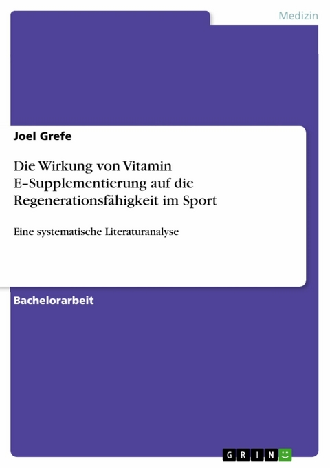 Die Wirkung von Vitamin E&ndash;Supplementierung auf die Regenerationsf&auml;higkeit im Sport - Joel Grefe