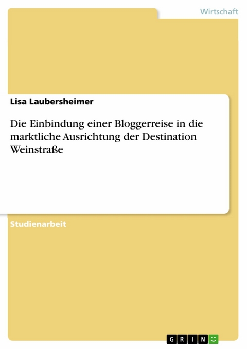 Die Einbindung einer Bloggerreise in die marktliche Ausrichtung der Destination Weinstraße - Lisa Laubersheimer