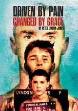 Driven by Pain, Changed by Grace - Peter Lyndon-James