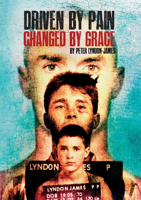 Driven by Pain, Changed by Grace - Peter Lyndon-James