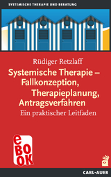 Systemische Therapie &ndash; Fallkonzeption, Therapieplanung, Antragsverfahren - R&uuml;diger Retzlaff